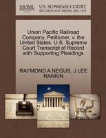 Union Pacific Railroad Company, Petitioner, v. the United States. U.S. Supreme Court Transcript of Record with Supporting Pleadings 1270426540 Book Cover