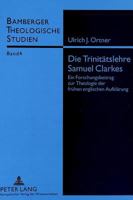 Die Trinitaetslehre Samuel Clarkes: Ein Forschungsbeitrag Zur Theologie Der Fruehen Englischen Aufklaerung 3631303297 Book Cover