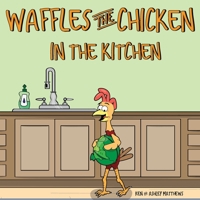 Waffles the Chicken in the Kitchen 1953352006 Book Cover