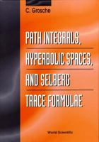Path Integrals, Hyperbolic Spaces and Selberg Trace Formulae 9810224311 Book Cover