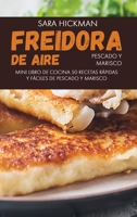 Freidora de Aire Pescado y Marisco: 50 Recetas R�pidas y F�ciles de Pescado y Marisco 1802866388 Book Cover