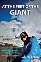 AT THE FEET OF THE GIANT: Chronicles of a physical and spiritual journey through the world’s most mythical heights. B0GZZQZHWB Book Cover