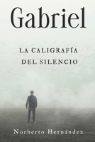 Gabriel: La caligrafía del silencio (Spanish Edition) B0H1LLMC5G Book Cover