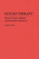 Psychotherapy: Theory, Practice, Modern and Postmodern Influences 0275971007 Book Cover