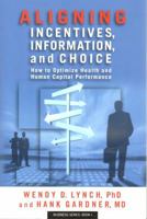 Aligning Incentives, Information, and Choice: How to Optimize Health and Human Capital Performance 0980070201 Book Cover