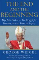 [(The End and the Beginning: Pope John Paul II -- The Victory of Freedom, the Last Years, the Legacy )] [Author: George Weigel] [Sep-2010] 0385524803 Book Cover