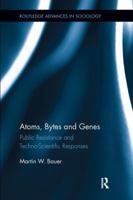 Atom, Computers and Genes: Public Resistance and Socio-Technical Responses 041579353X Book Cover