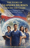 The Story of Filipino Nurses Around the Globe: Education, Compassion, and Global Nursing Practice B0GMKZCZC8 Book Cover