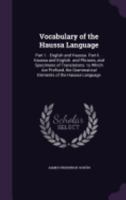 Vocabulary of the Haussa Language: Part I.--English and Haussa. Part II.--Haussa and English 1357837526 Book Cover