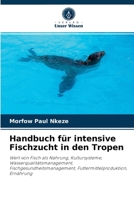 Handbuch für intensive Fischzucht in den Tropen: Wert von Fisch als Nahrung, Kultursysteme, Wasserqualitätsmanagement, Fischgesundheitsmanagement, Futtermittelproduktion, Ernährung 620403295X Book Cover