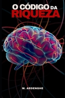 O Código da Riqueza (Portuguese Edition) B0DXPDFHVV Book Cover