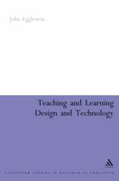 Teaching and Learning Design and Technology: A Guide to Recent Research and Its Application (Continuum Studies in Research in Education) 0826477399 Book Cover