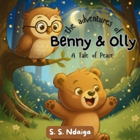 The Adventures of Benny & Olly : A Tale of Peace: An Easy to read Christian Children's Bedtime Storybook about Values, Friendship, Bears, Owls and ... Baptisms, Easter, Christmas and Snuggle time B0FPB5DVCK Book Cover