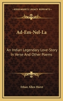 Ad-Em-Nel-La; An Indian Legendary Love-Story in Verse, and Other Poems 1145119883 Book Cover