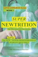 Live Longest Book 1: Super Newtrition: The Micronutrient Revolution: Super Newtrition 0995399689 Book Cover