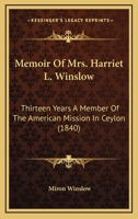 Memoir Of Mrs. Harriet L. Winslow: Thirteen Years A Member Of The American Mission In Ceylon 1275836399 Book Cover