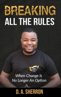Breaking All the Rules: When Change Is No Longer An Option B0943T8FVW Book Cover