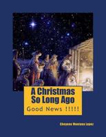 A Christmas So Long Ago: Good News !!!!! 1494798689 Book Cover