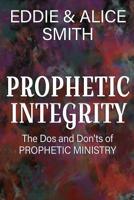 Prophetic Integrity: The Dos and Dont's of Prophetic Ministry 0692047964 Book Cover
