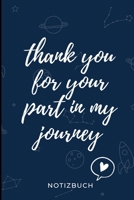 Thank You for Your Part in My Journey Notizbuch: A5 LINIERT Geschenkidee f�r Lehrer Erzieher Abschiedsgeschenk Grundschule Klassengeschenk Dankesch�n Lehrerplaner Buch zur Einschulung 1695398505 Book Cover