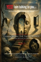 Yes! I Am Talking to You… The Truth About Your Addiction and Yourself: Book II. Confronting the Truth Within - A Guided Path Out of Addiction (Addiction Recovery) B0H3F56S23 Book Cover