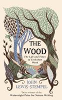 The Wood: The Life & Times of Cockshutt Wood 0857524585 Book Cover