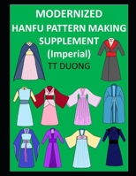 Modernized Hanfu Pattern Making Supplement: Imperial B09SWNGCN3 Book Cover
