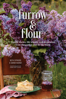 Furrow & Flour: Family stories, life lessons, and inspiration from the garden and for the home 1736848178 Book Cover