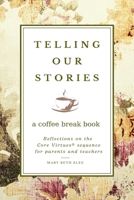 Telling Our Stories: Reflections on the Core Virtues Sequence for Parents and Teachers B0GX2GPFG2 Book Cover