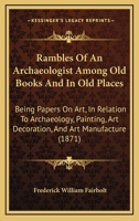 Rambles of an Archaeologist Among Old Books and in Old Places 150328560X Book Cover