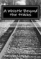A Whistle Beyond the Tracks: Holding on for Dear Life 1494889927 Book Cover