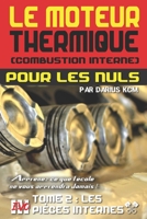 Le moteur thermique (Combustion interne) pour les nuls - LES PIÈCES INTERNES: TOME 2 (New édition - EVO 3 (3e édition) -) (LE MOTEUR THERMIQUE ... POUR LES NULS - Darius KCM) null Book Cover