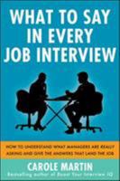 What to Say in Every Job Interview: How to Understand What Managers Are Really Asking and Give the Answers That Land the Job 0071818006 Book Cover