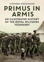 Primus in Armis: An Illustrated History of the Royal Wiltshire Yeomanry 1781557896 Book Cover