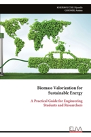 Biomass Valorization for Sustainable Energy: A Practical Guide for Engineering Students and Researchers 9999345522 Book Cover