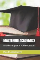 Mastering Academics: An ultimate guide to Academic success B0C1JJZBN5 Book Cover