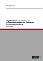 M�glichkeiten zur Reduzierung von Patientenwartezeiten in der ambulanten Krankenhausversorgung 364082072X Book Cover