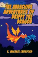 The Audacious Adventures of Drippy the Dragon 1639842004 Book Cover