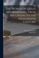 The World of Great Architecture: From the Greeks to the Nineteenth Century 1015077587 Book Cover