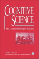 Cognitive Science: The Science of Intelligent Systems 0124595707 Book Cover