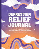 Depression Relief Journal: Creative Prompts & Mindfulness Practices to Release Negative Emotions 1638781575 Book Cover