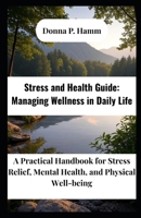 Stress and Health Guide: Managing Wellness in Daily Life: A Practical Handbook for Stress Relief, Mental Health, and Physical Well-being B0FVF52T5D Book Cover