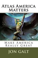 Atlas America: America Is Atlas To The World. America Matters! 1537153048 Book Cover
