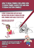 How to Draw Zombies (Including How to Draw Zombie Characters and How to Draw Cartoon Zombies) 1800275536 Book Cover