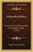 Schlaraffia Politica: Geschichte Der Dichtungen Vom Besten Staate (1892) 1017667497 Book Cover