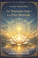 Le nouveau Luxe : la paix mentale (Voyance Thérapeutique) (French Edition) B0GPMHP1JZ Book Cover