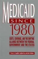 Medicaid Since 1980: Costs, Coverage, and the Shifting Alliance 0877666180 Book Cover