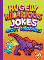 Hugely Hilarious Jokes about Dinosaurs 1623107059 Book Cover