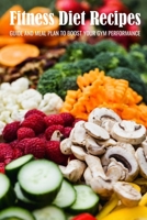 Fitness Diet Recipes: Guide And Meal Plan To Boost Your Gym Performance: Vegan Bodybuilder Recipes B08TYVDJ2P Book Cover