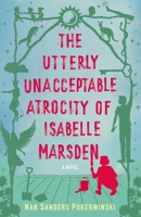 The Utterly Unacceptable Atrocity of Isabelle Marsden: A Novel B0FD41879N Book Cover